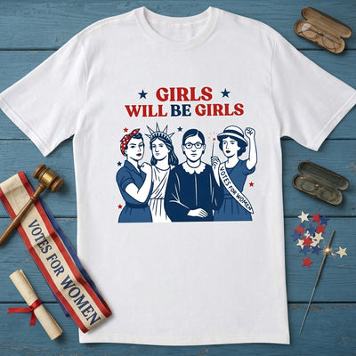 Girls Will be Girls T-Shirt, Patriotic Feminist 4th of July Tee, Strong American Women Shirt, Independence Day Gift for Her