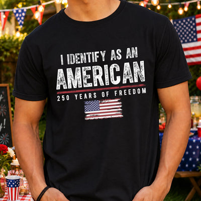 I Identify As An American T-Shirt,  America 250th Anniversary Gifts For Men And Women
