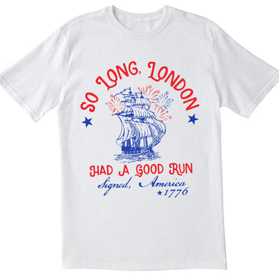 So Long London Had A Good Run T-Shirt, Funny 4th Of July Gift Shirt, Patriotic Shirt Gift