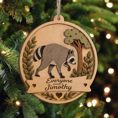 Everyone Need A Jimothy - Personalized 2 Layer Wooden Ornament, Jimothy Ornament, Christmas Funny Ornament, Jimothy The Racoon Ornament
