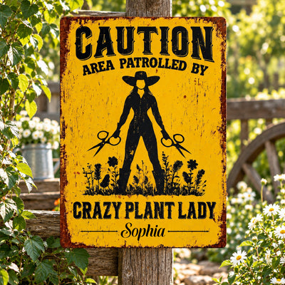 Caution Area Patrolled By Crazy Plant Lady - Personalized Metal Sign, Gift For Plant Lovers