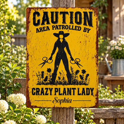 Caution Area Patrolled By Crazy Plant Lady - Personalized Metal Sign, Gift For Plant Lovers