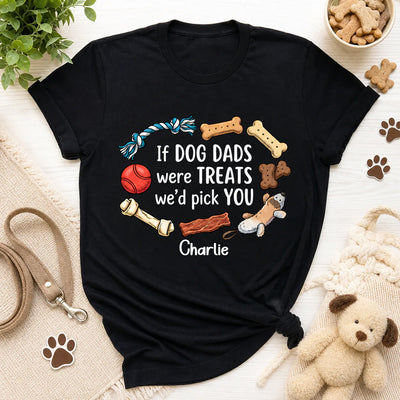If Dog Dads Were Treats - Personalized Tshirt, Funny Gift for Pet Owner, Dog Dad Gift