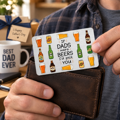 If Dads Were Beers - Funny Dad Wallet Card Keepsake