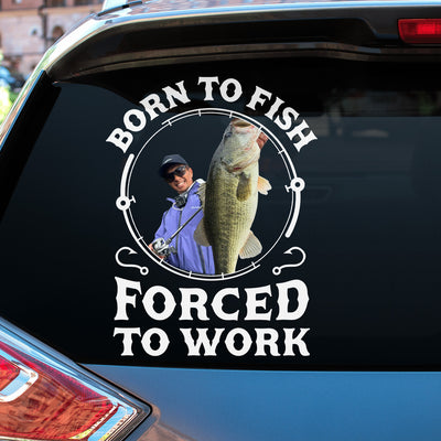 Born To Fish Forced To Work - Personalized Decal, Gift For Fishing Lovers With Custom Photo