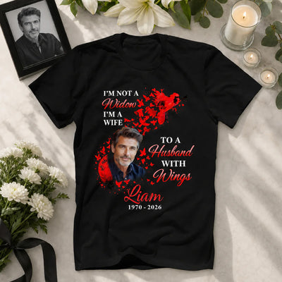 I'm Not a Widow I'm A Wife To A Husband With Wings - Personalized T-Shirt, Memorial Shirt Gift For Loss Of Loved One