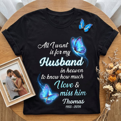 All I Want Is For My Husband In Heaven - Personalized T-Shirt, Butterfly Memorial Shirt