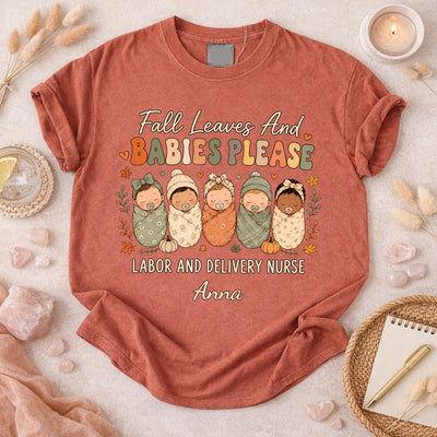 Fall Leaves And Babies Please-Personalized Comfort Colors Shirt, Labor And Delivery Nurse Shirt, LD Nurse Fall T-Shirt