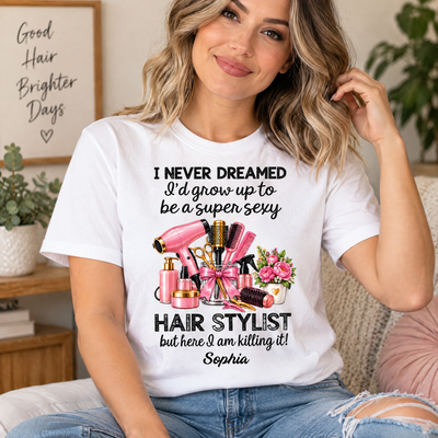 I Never Dreamed Super Sexy Hair Stylist - Personalized Comfort Colors Shirt,  Hairdresser Gift, Hair Stylist Tee