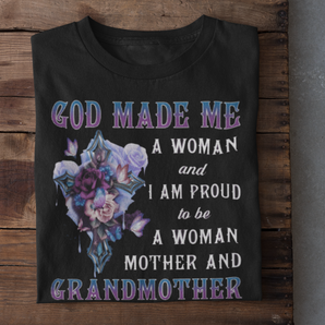 God Made Me A Woman And I Am Proud To Be A Woman Mother And Grandmother T-shirt