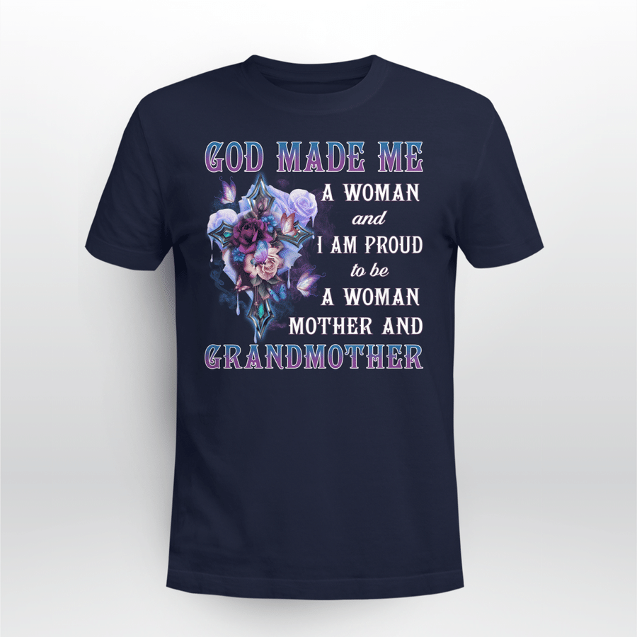 God Made Me A Woman And I Am Proud To Be A Woman Mother And Grandmother T-shirt