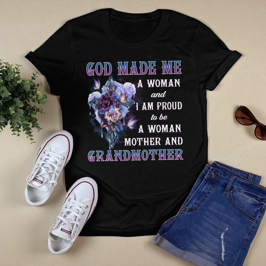 God Made Me A Woman And I Am Proud To Be A Woman Mother And Grandmother T-shirt