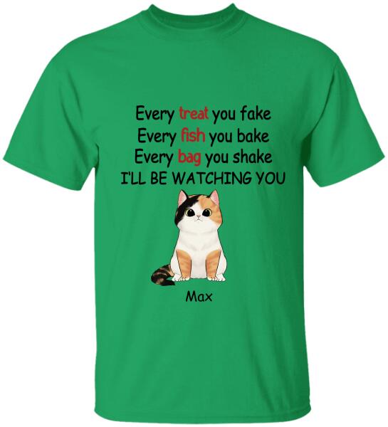 Every Treat You fake, Every Fish You Bake...I'll Be Watching You - T-shirt