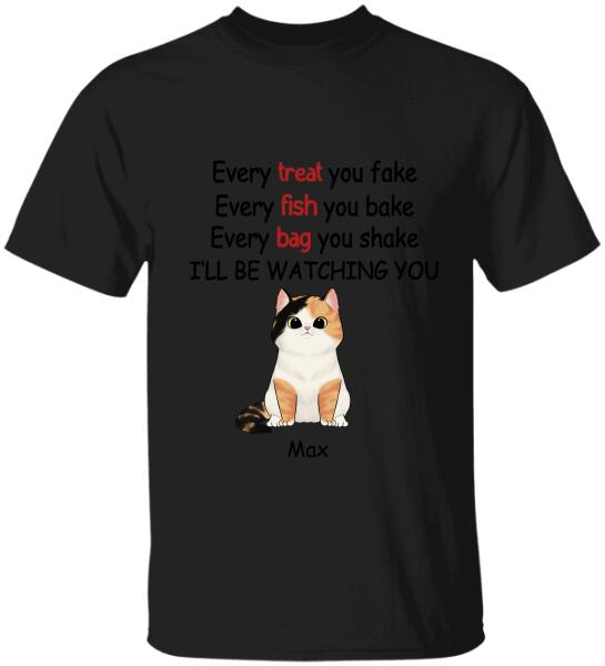 Every Treat You fake, Every Fish You Bake...I'll Be Watching You - T-shirt