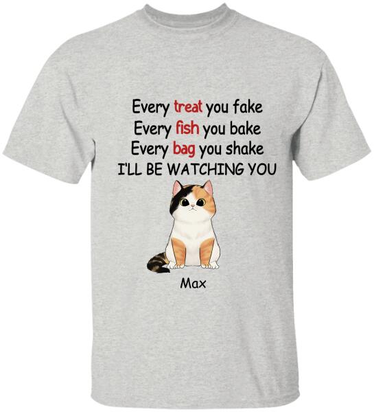 Every Treat You fake, Every Fish You Bake...I'll Be Watching You - T-shirt