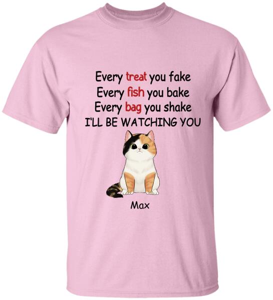 Every Treat You fake, Every Fish You Bake...I'll Be Watching You - T-shirt