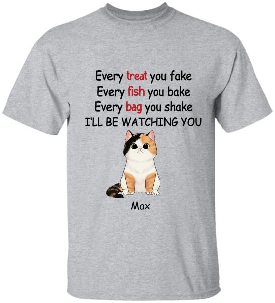 Every Treat You fake, Every Fish You Bake...I'll Be Watching You - T-shirt