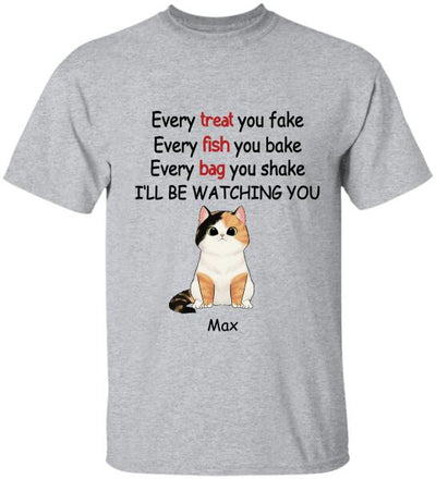 Every Treat You fake, Every Fish You Bake...I'll Be Watching You - T-shirt