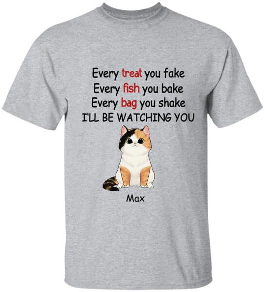 Every Treat You fake, Every Fish You Bake...I'll Be Watching You - T-shirt