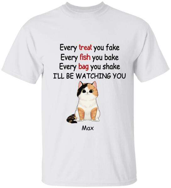 Every Treat You fake, Every Fish You Bake...I'll Be Watching You - T-shirt