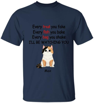 Every Treat You fake, Every Fish You Bake...I'll Be Watching You - T-shirt