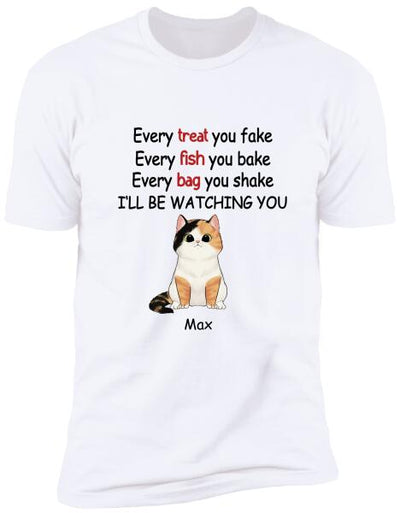 Every Treat You fake, Every Fish You Bake...I'll Be Watching You - T-shirt