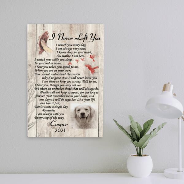 I Never Left You Personalized Canvas, Custom Photo Gift For Pet Loss