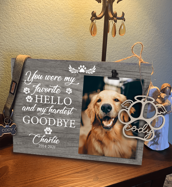 You Were My Favorite Hello And My Hardest Goodbye,Personalized Pet Memorial Frame