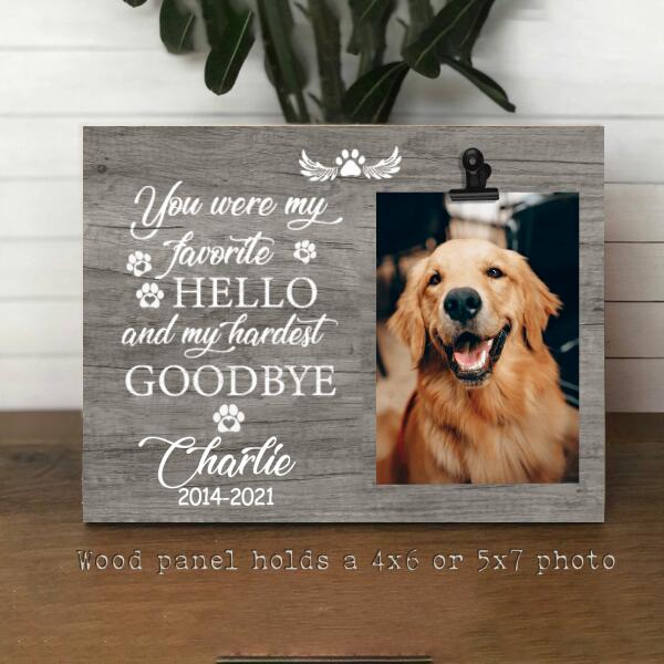 You Were My Favorite Hello And My Hardest Goodbye,Personalized Pet Memorial Frame