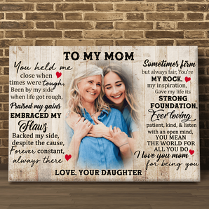To My Mom, You Held Me Close When Times Were Tough Been By My Side - Personalized Canvas Wall Art
