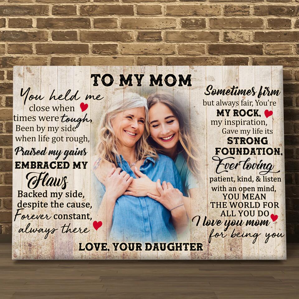 To My Mom, You Held Me Close When Times Were Tough Been By My Side - Personalized Canvas Wall Art