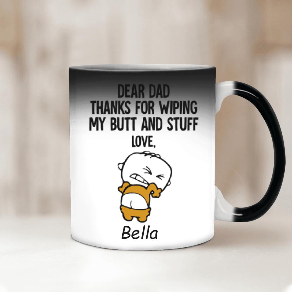 Dear Dad Thank For Wiping My Butt And Stuff Mug Color Changing, Gift For Dad