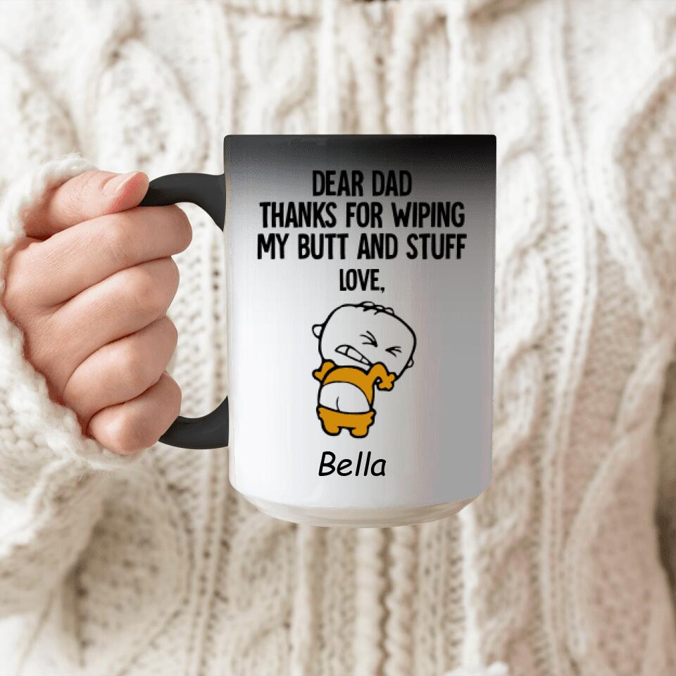 Dear Dad Thank For Wiping My Butt And Stuff Mug Color Changing, Gift For Dad