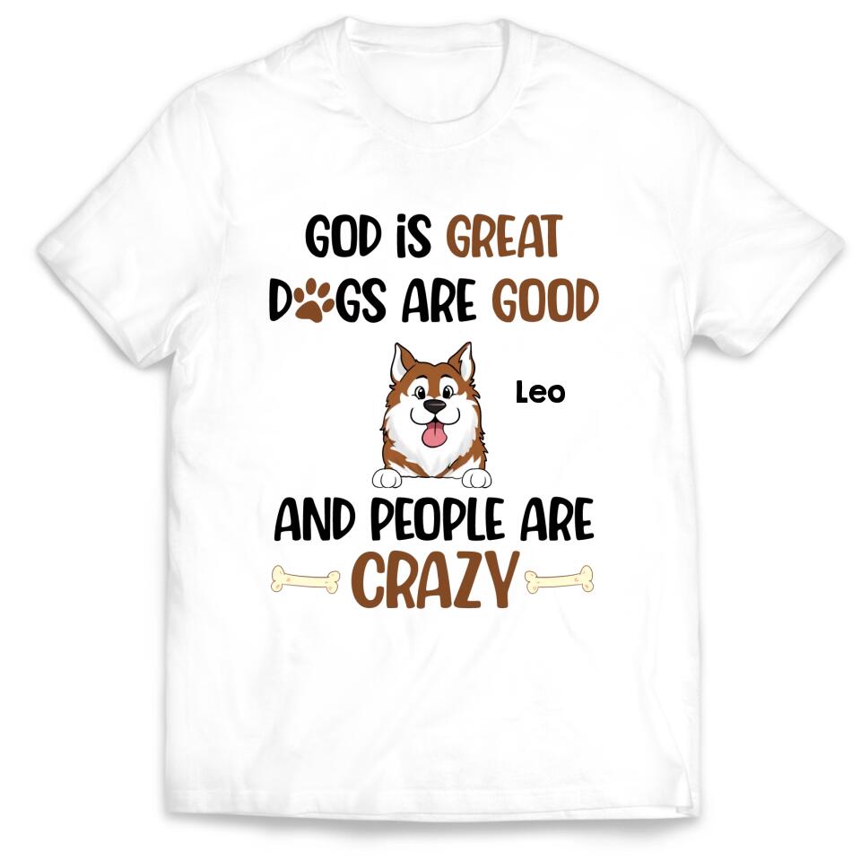 God Is Great Dogs Are Good And People Are Crazy - Personalized T-shirt