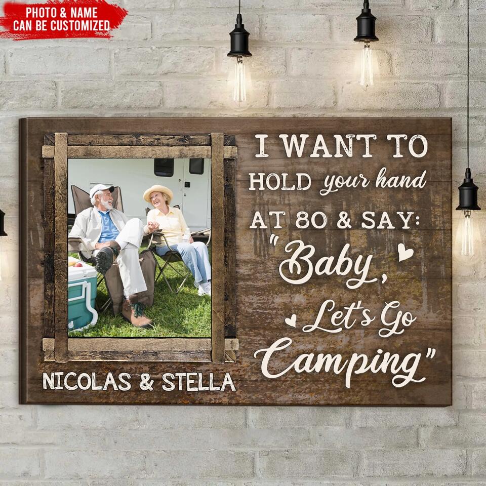 I Want To Hold Your Hand At 80 And Say: Baby, Let’s Go Camping - Personalized Canvas, Gift For Camping Couple