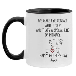 We Make Eye Contact While I Poop - Personalized Mug, Gift For Dog Mom