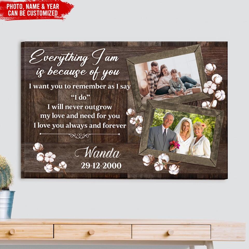 Every Thing I Am Is Because Of You I Want You To Remember As I Say “I do” - Personalized Canvas