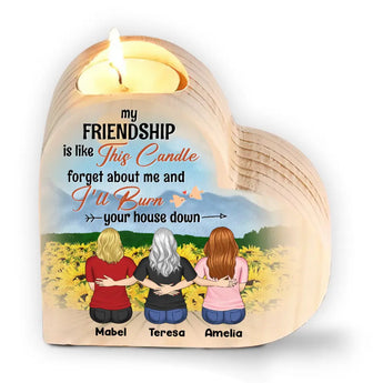 My Friendship Is Like This Candle Forget About Me And I’ll Burn Your House Down - Personalized Heart Shape Candle