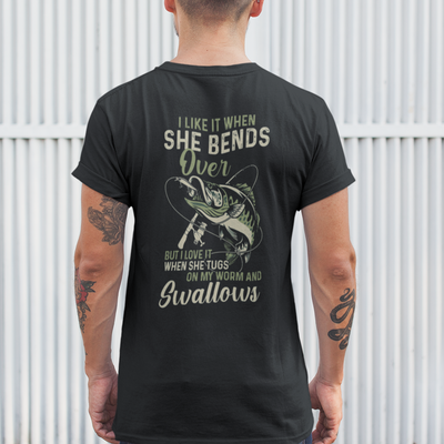 I Like When She Bends Over But I Love It When She Tugs On My Worm And Swallows Shirt