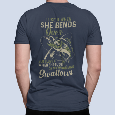 I Like When She Bends Over But I Love It When She Tugs On My Worm And Swallows Shirt