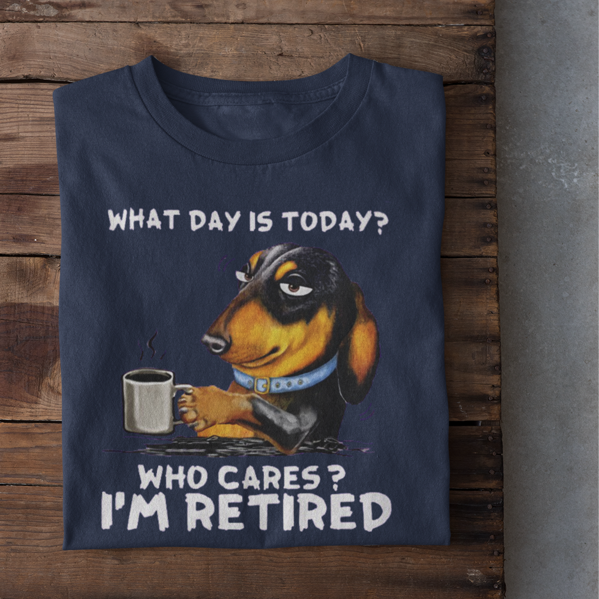 What Day Is Today, Who Cares I&#39;m Retired Shirt, Funny Shirt