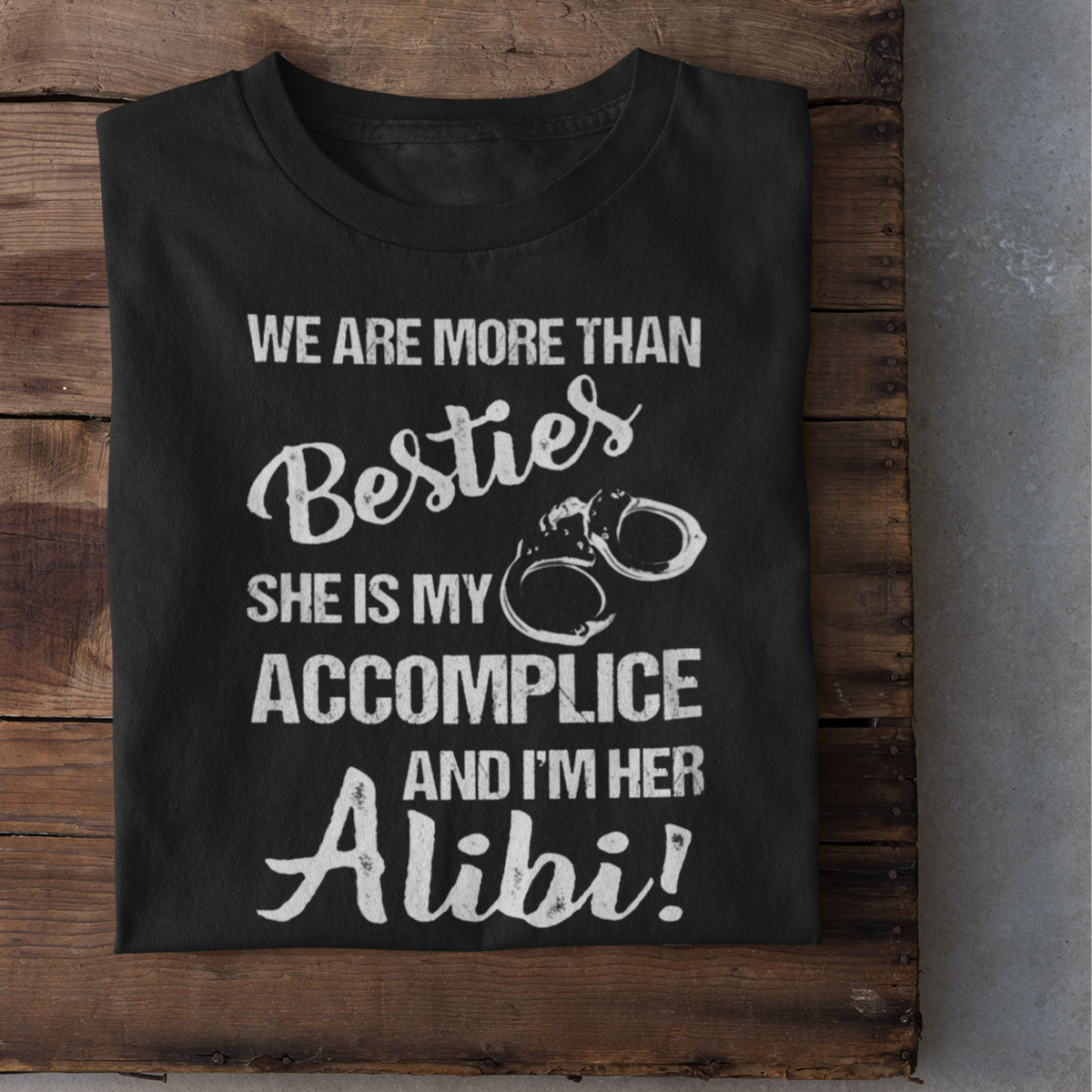 We Are More Than Besties She&#39;s My Accomplice I&#39;m Her Alibi Shirt, Bestie shirt