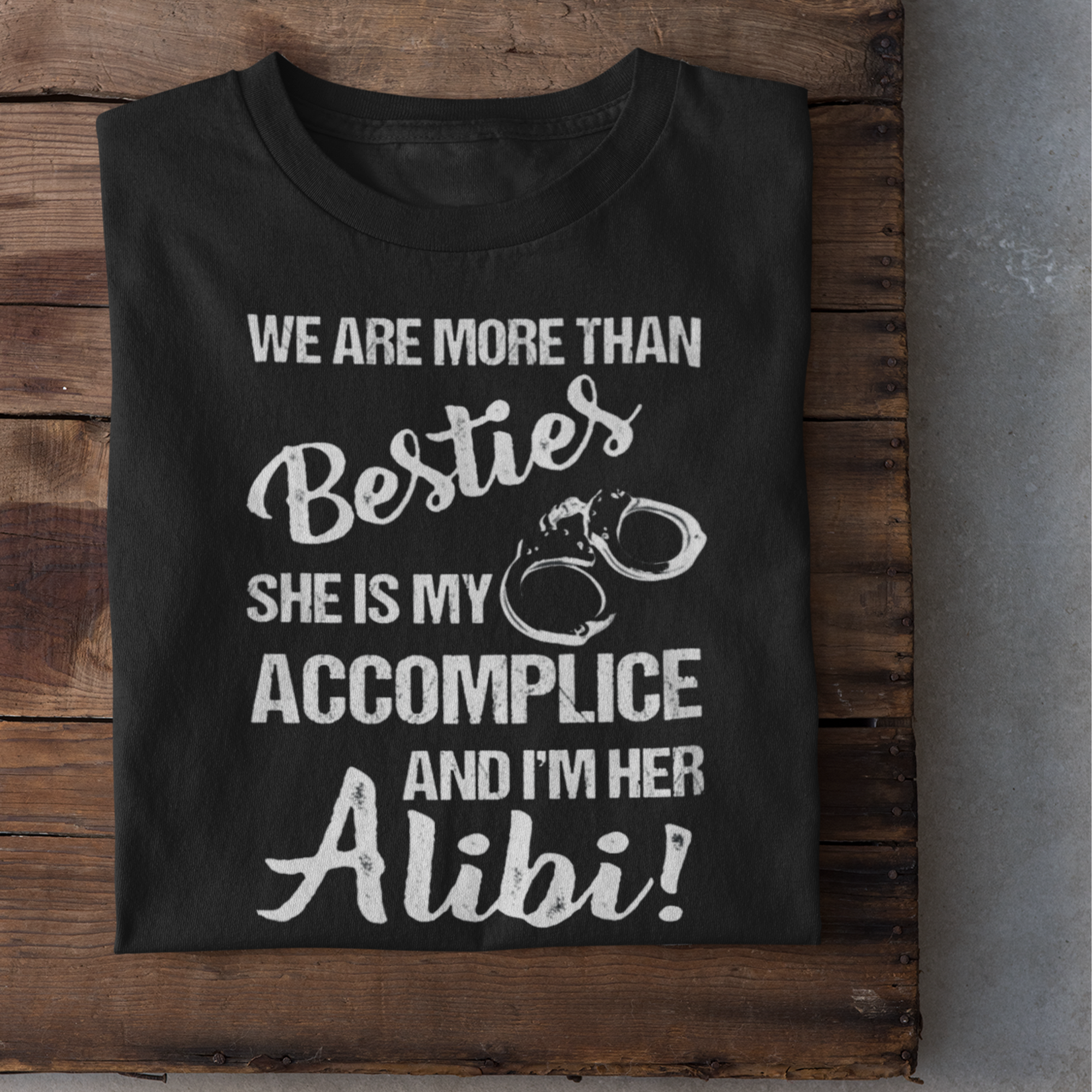 We Are More Than Besties She's My Accomplice I'm Her Alibi Shirt, Bestie shirt