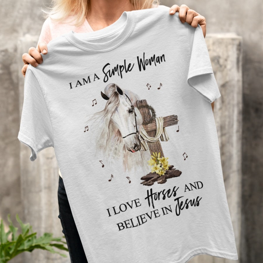 I'm A Simple Woman, I Love Horses And Believe In Jesus Shirt