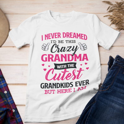 I Never Dreamed I'd Be this Crazy Grandma Shirt, Gift For Grandma