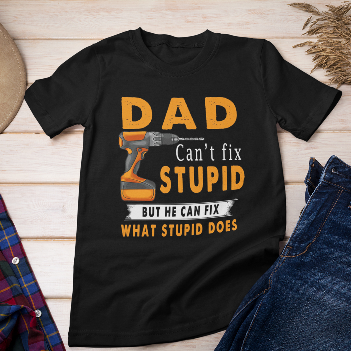Dad Can&#39;t Fix Stupid But He Can Fix What Stupid Does Shirt, Father&#39;s Day Gift