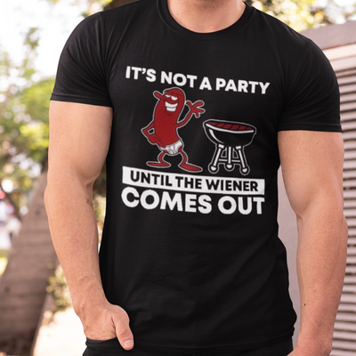 It’s Not A Party Until The Wiener Comes Out Shirt, Funny Shirt