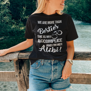 We Are More Than Besties She's My Accomplice I'm Her Alibi Shirt, Bestie shirt